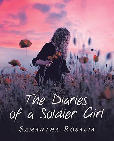 Latest releases: The Diaries of a Soldier Girl by Samantha Rosalia