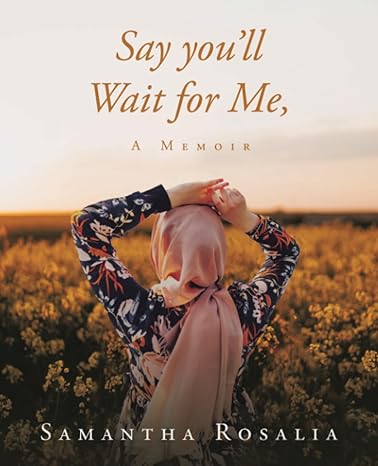 Latest releases: Say you'll Waite for Me, A Memoir, by Samantha Rosalia
