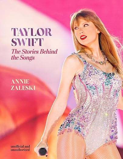 Taylor Swift - The Stories Behind the Songs, by Anne Zaleski