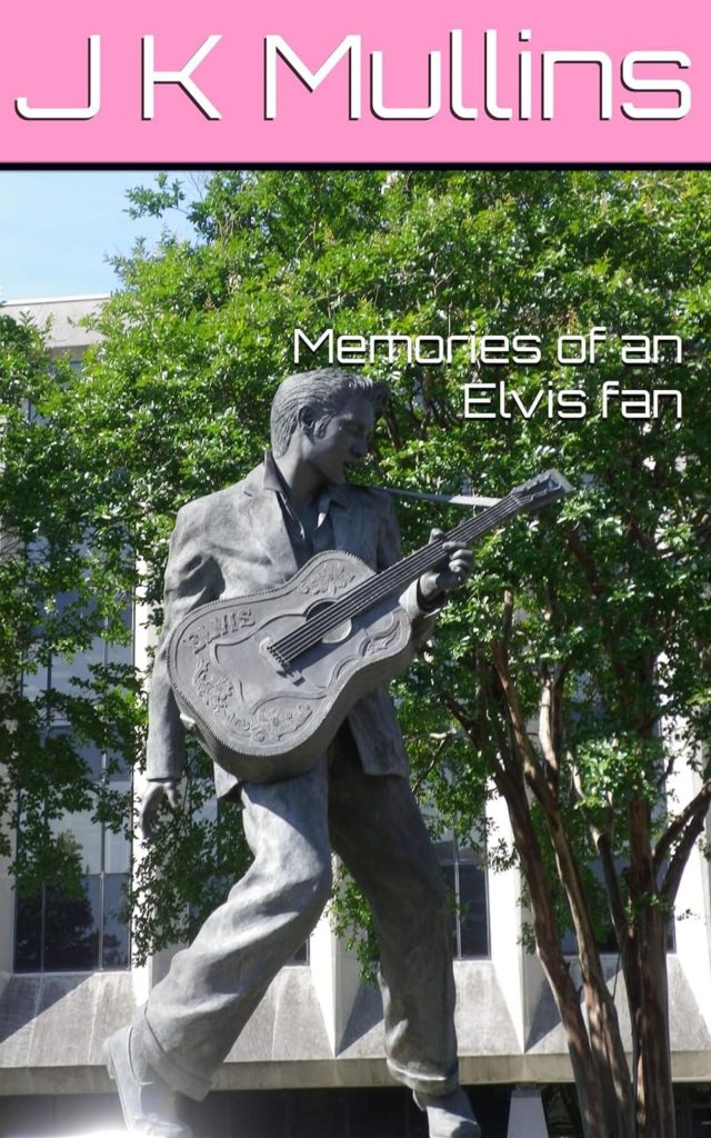My Books - Memories of an Elvis Fan by J K Mullins
